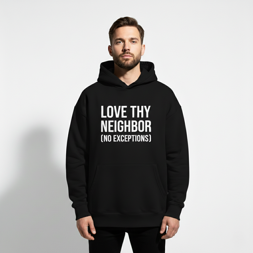 RAW TRUTH® Love Thy Neighbor No Exceptions Radical Compassion Unisex Hoodie | Sovereign Humanity Series