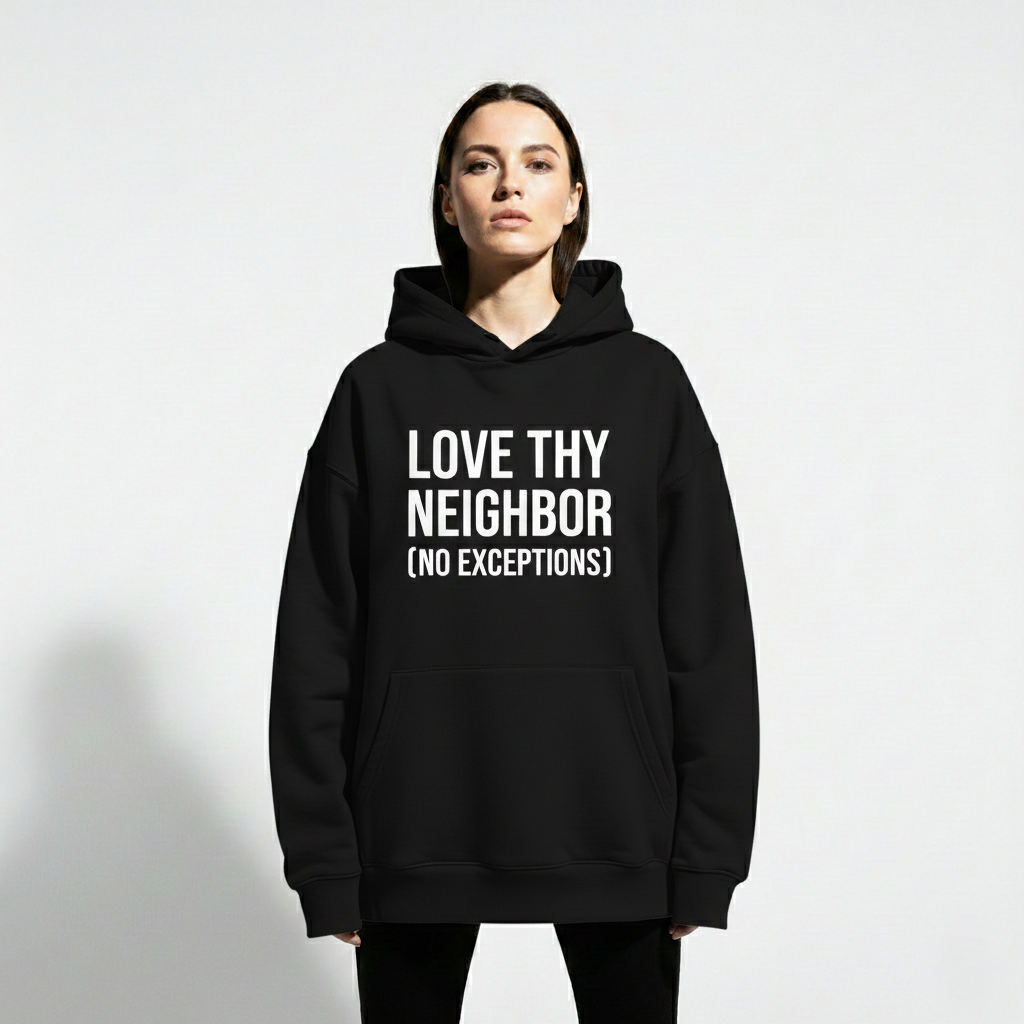 RAW TRUTH® Love Thy Neighbor No Exceptions Radical Compassion Unisex Hoodie | Sovereign Humanity Series