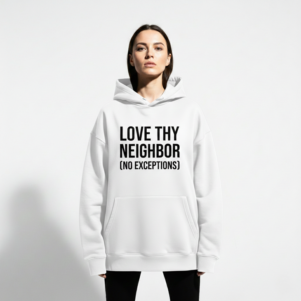 RAW TRUTH® Love Thy Neighbor No Exceptions Radical Compassion Unisex Hoodie | Sovereign Humanity Series